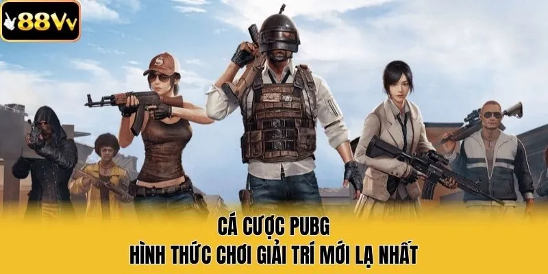 Cá cược PUBG - Hình thức chơi giải trí mới lạ nhất