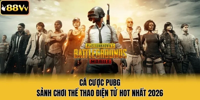Cá Cược PUBG - Sảnh Chơi Thể Thao Điện Tử Hot Nhất 2026