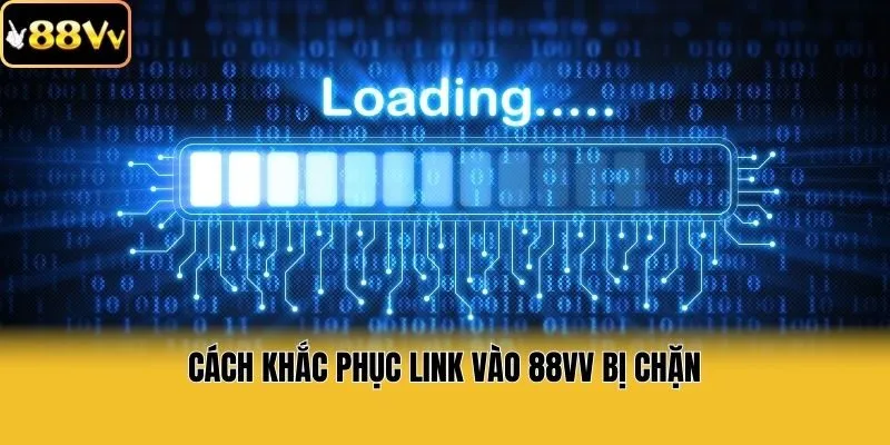 Cách khắc phục link vào 88vv bị chặn
