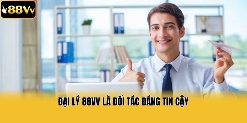 Đại lý 88vv là đối tác đáng tin cậy