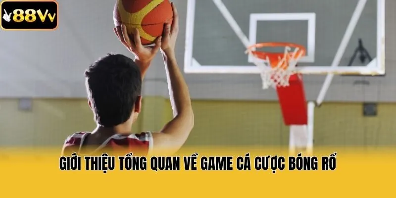 Giới thiệu tổng quan về game cá cược bóng rổ