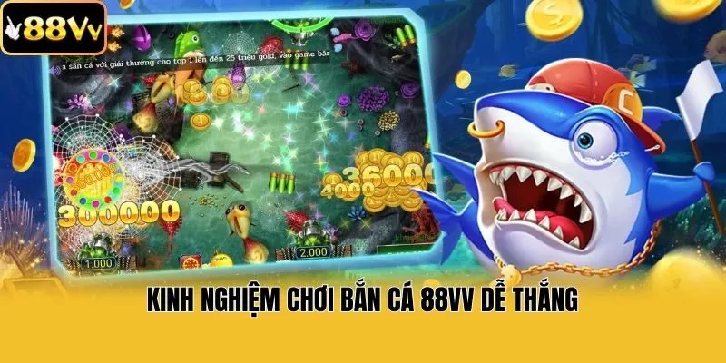 Kinh nghiệm chơi bắn cá 88v dễ thắng