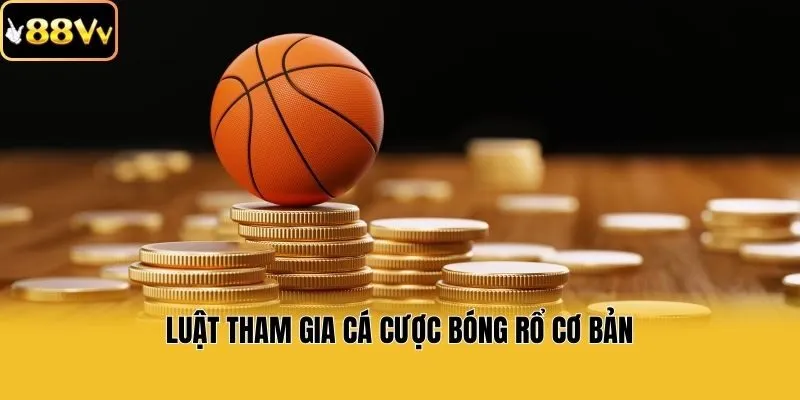 Luật tham gia cá cược bóng rổ cơ bản