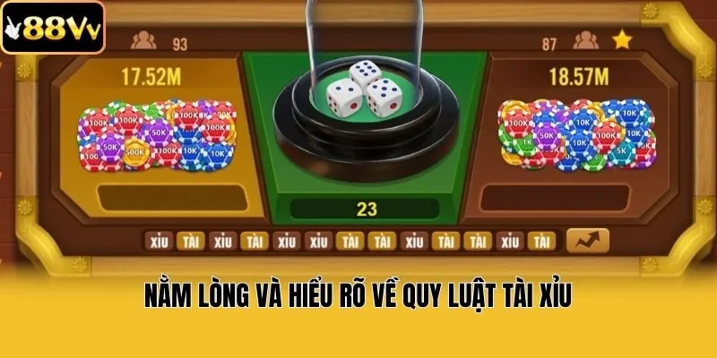 Nằm lòng và hiểu rõ về quy luật tài xỉu