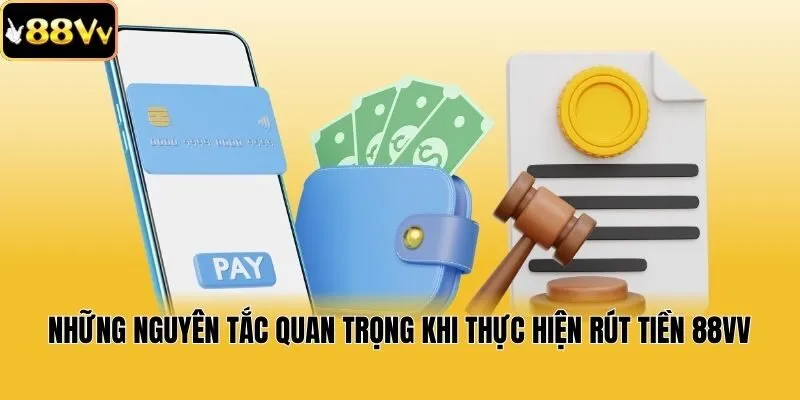 Những nguyên tắc quan trọng khi thực hiện rút tiền 88vv