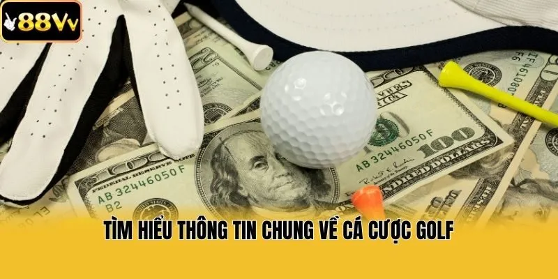 Tìm hiểu thông tin chung về cá cược Golf