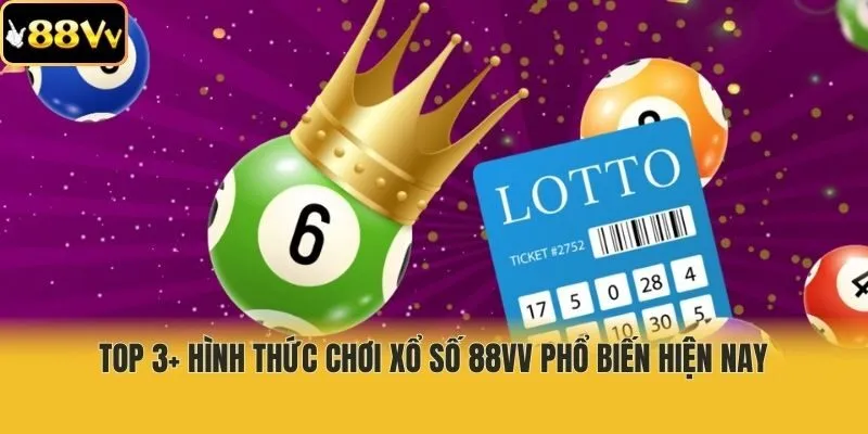 Top 3+ hình thức chơi xổ số 88vv phổ biến hiện nay