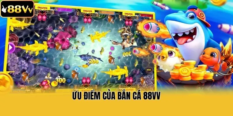 Ưu điểm của bắn cá 88vv
