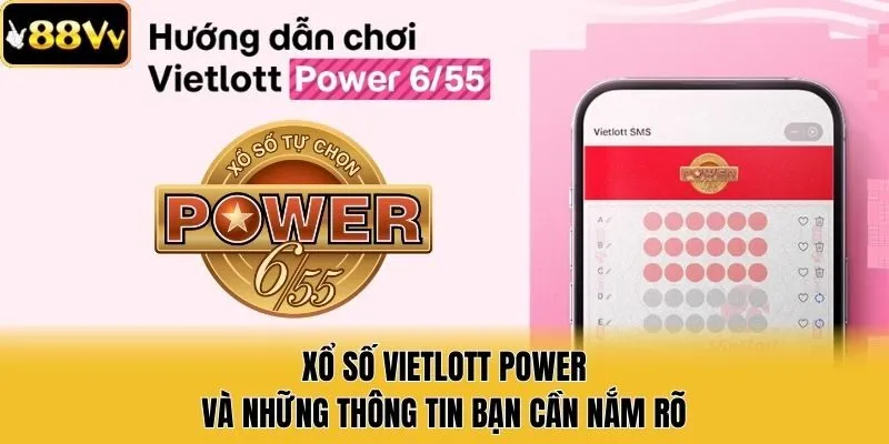 Xổ Số Vietlott Power Và Những Thông TIn Bạn Cần Nắm Rõ